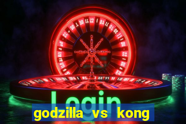 godzilla vs kong filme completo dublado topflix